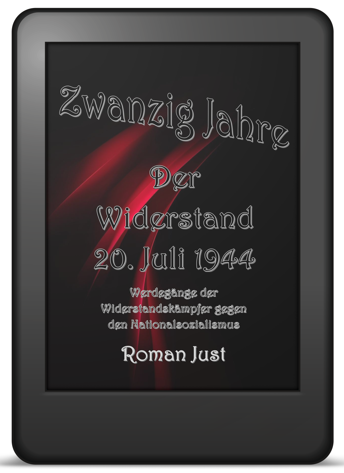 Buchcover »Zwanzig Jahre – Der Widerstand«: Die Gegner des Nazi-Regimes, 20. Juli 1944, von Roman Just